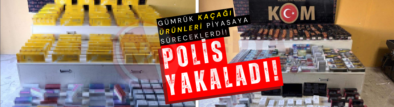Gümrük kaçağı ürünleri piyasaya süreceklerdi!