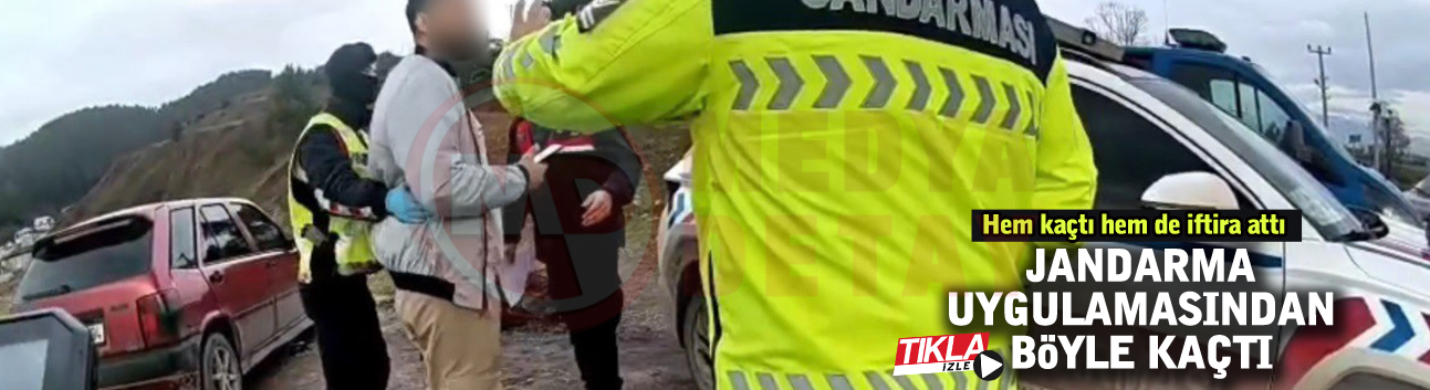 Jandarma uygulamasından böyle kaçtı!