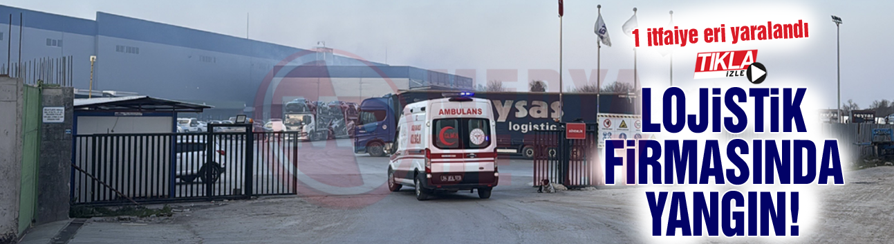 Lojistik firmasında yangın!