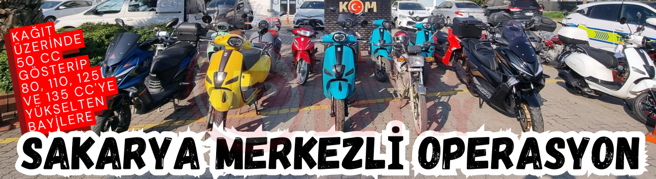 Sakarya merkezli 19 ilde 50cc motosiklet operasyonu