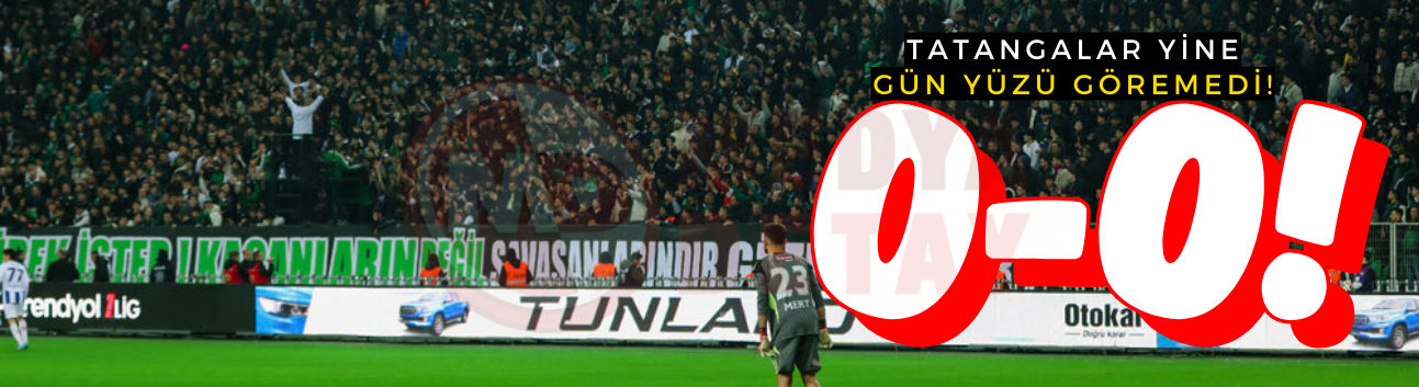 Tatangalar yine gün yüzü göremedi! 0-0
