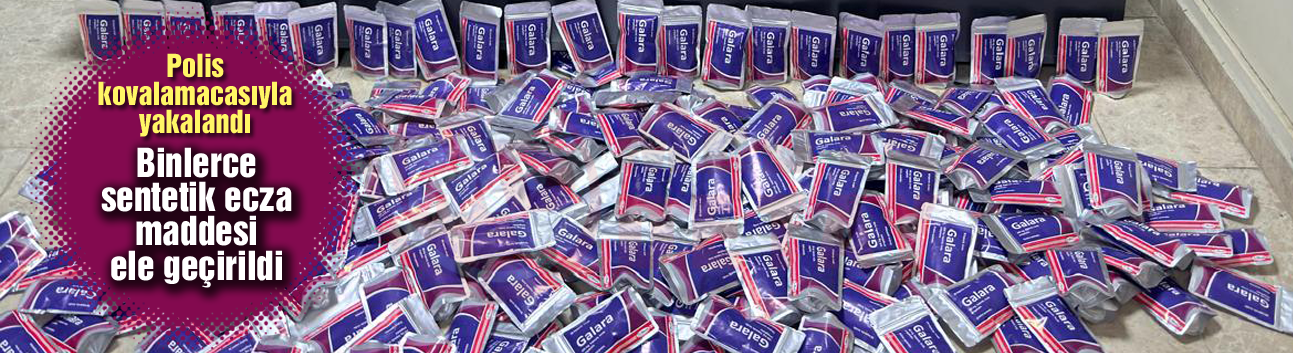 Binlerce sentetik ecza maddesi ele geçirildi