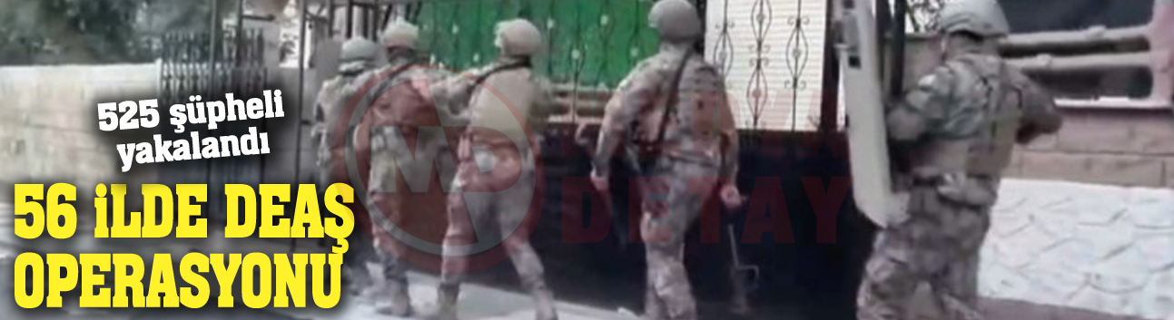 56 İlde DEAŞ operasyonu
