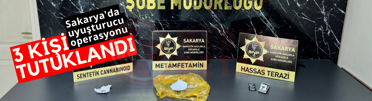 Sakarya'da uyuşturucu operasyonu: 3 kişi tutuklandı