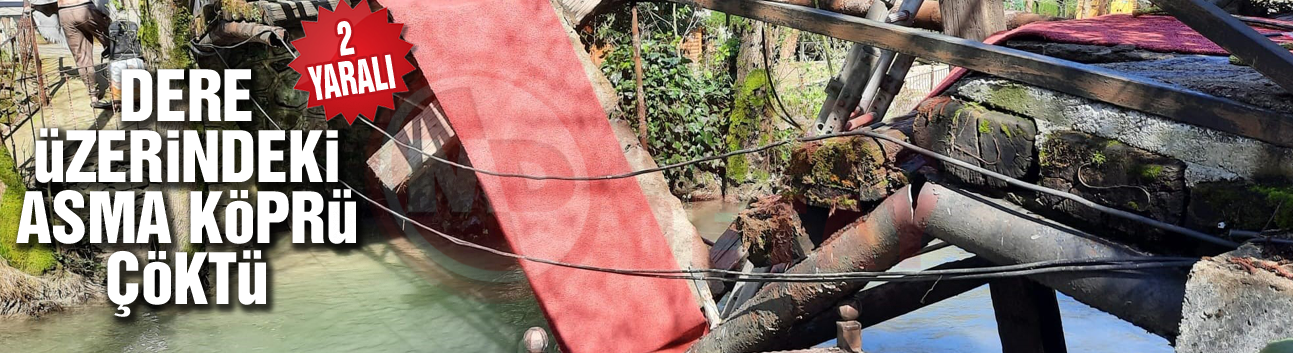 Dere üzerindeki asma köprü çöktü! 2 Yaralı