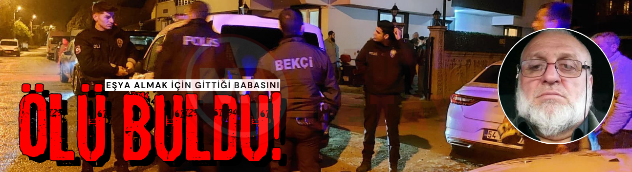 Eşya almak için geldiği evde babasını hareketsiz halde buldu