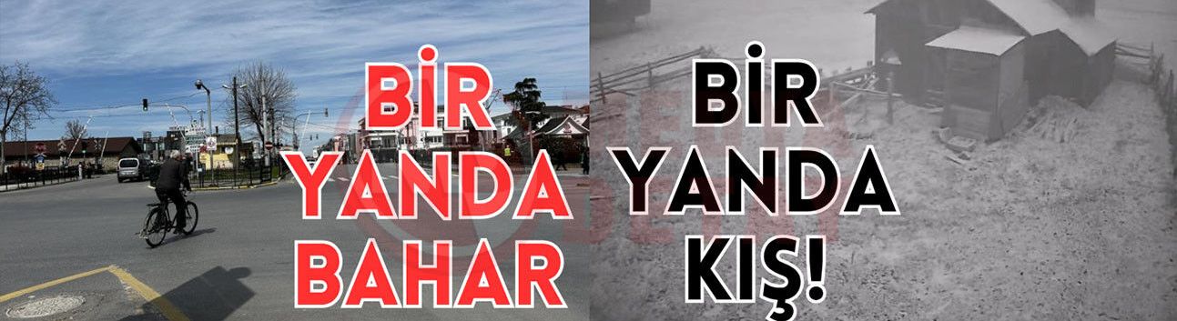 Sakarya'da merkezde bahar, yaylalarda kış yaşanıyor
