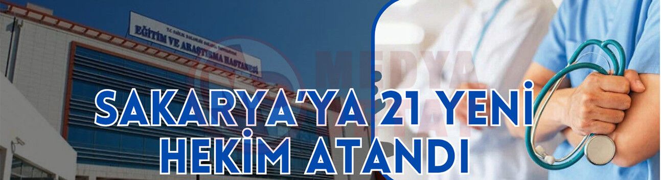 Sakarya’ya 21 yeni hekim atandı