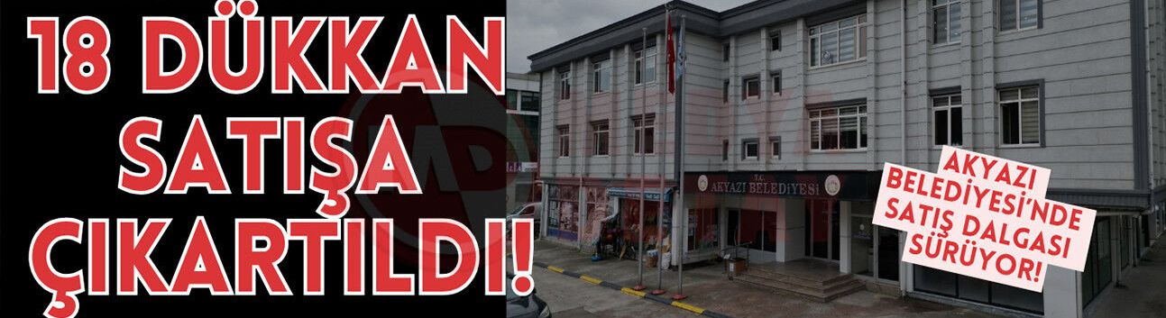Akyazı Belediyesi’nde satış dalgası sürüyor