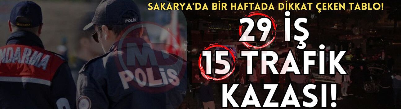Sakarya’da bir haftada dikkat çeken tablo!
