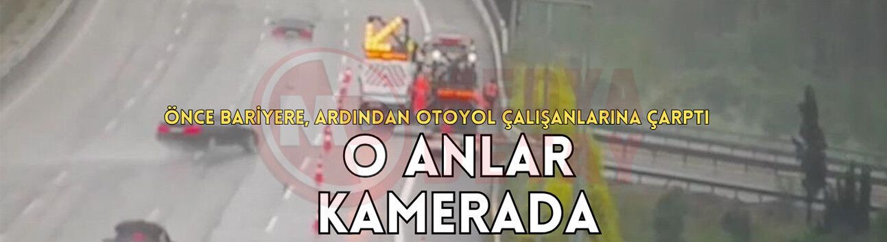 Önce bariyere, ardından otoyol çalışanlarına çarptı