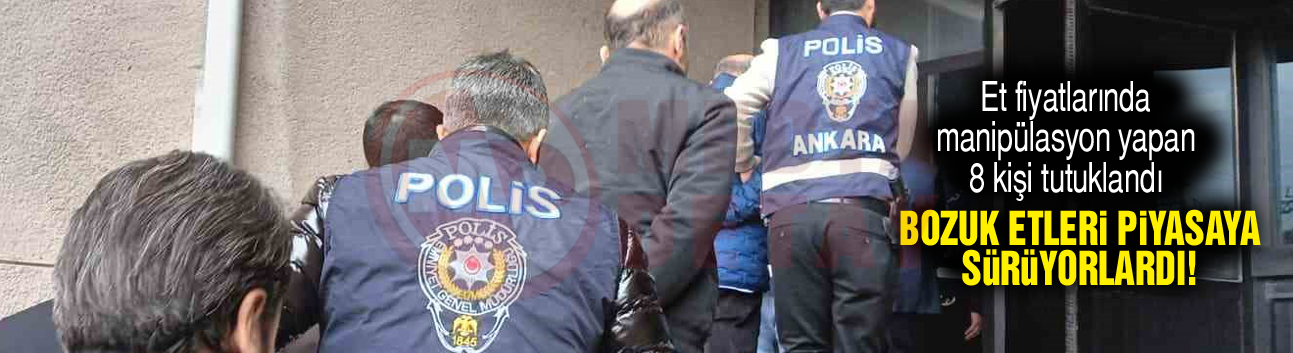 Et fiyatlarında manipülasyon yapan 8 kişi tutuklandı