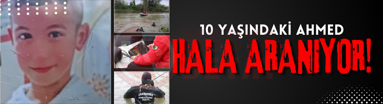 Sakarya Nehri’ne düşen 10 yaşındaki Ahmed hala aranıyor!