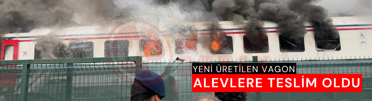 Yeni üretilen vagon alevlere teslim oldu