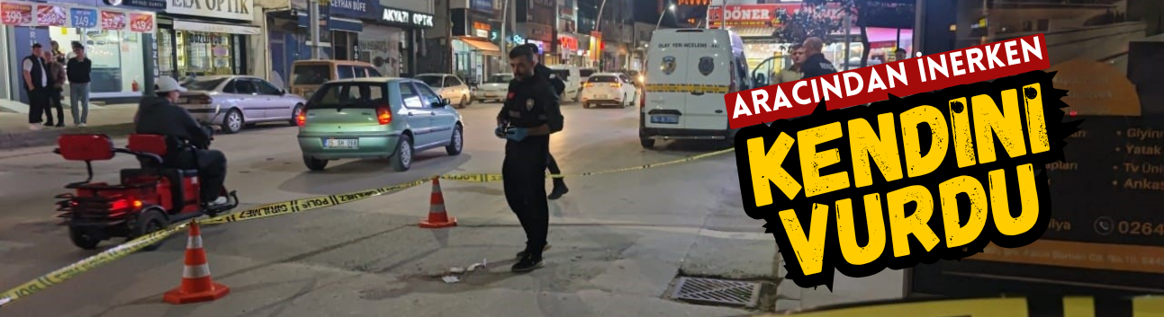 Aracından inerken kendini vurdu!