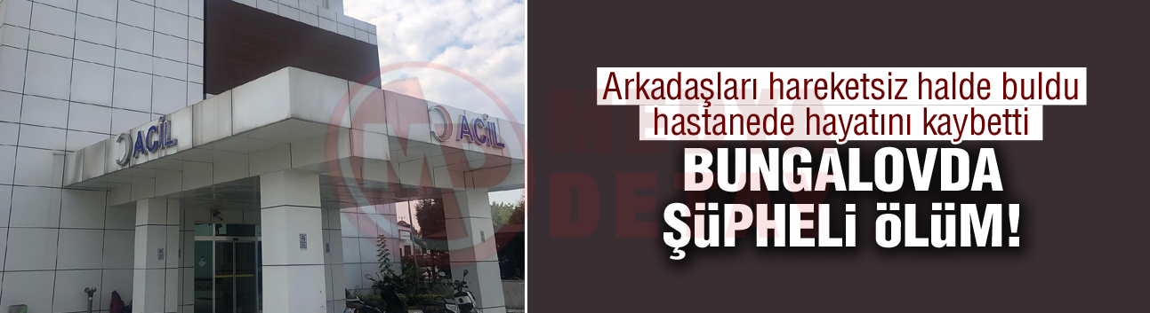 Bungalovda şüpheli ölüm!