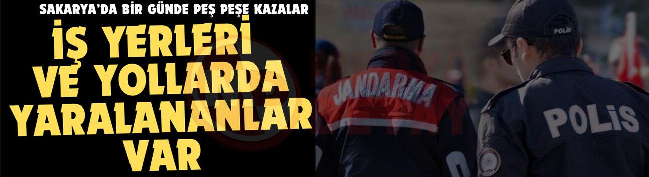 Sakarya’da bir günde peş peşe kazalar