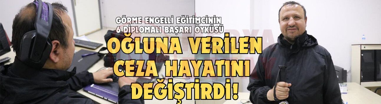 Görme engelli eğitimcinin 6 diplomalı başarı öyküsü
