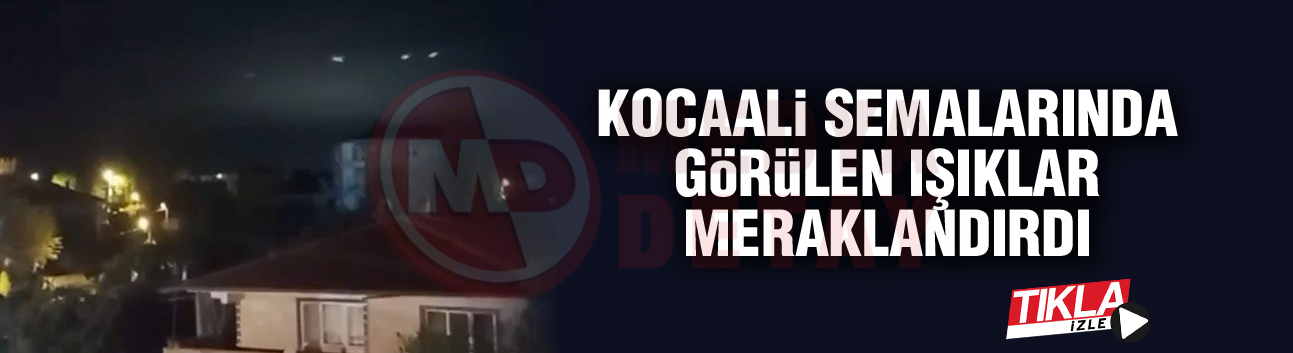 Kocaali semalarında görülen ışıklar meraklandırdı
