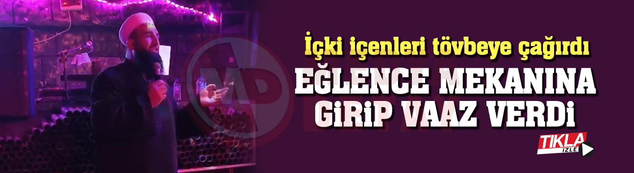Eğlence mekanına girip vaaz verdi!