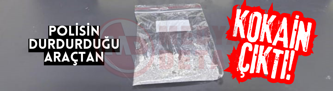 Polisin durdurduğu araçtan kokain çıktı!